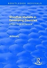 Woodfuel Markets in Developing Countries: A Case Study of Tanzania : A Case Study of Tanzania (Hardcover)