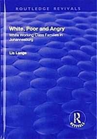 White, Poor and Angry : White Working Class Families in Johannesburg (Hardcover)