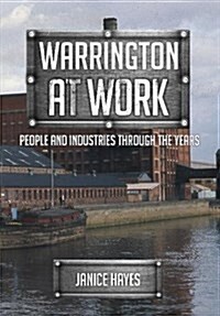 Warrington at Work : People and Industries Through the Years (Paperback)