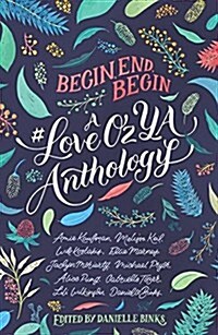 Begin, End, Begin: A #Loveozya Anthology (Paperback)