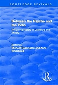 Between the Psyche and the Polis : Refiguring History in Literature and Theory (Hardcover)