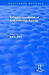 Ashgate Handbook of Anti-Infective Agents: An International Guide to 1, 600 Drugs in Current Use : An International Guide to 1, 600 Drugs in Current U (Hardcover)