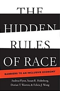 The Hidden Rules of Race : Barriers to an Inclusive Economy (Hardcover)