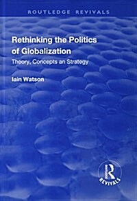 Rethinking the Politics of Globalization : Theory, Concepts and Strategy (Hardcover)