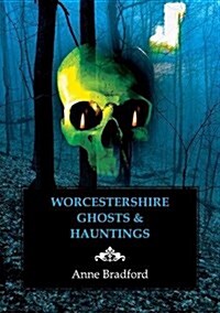 Worcestershire Ghosts & Hauntings (Paperback)