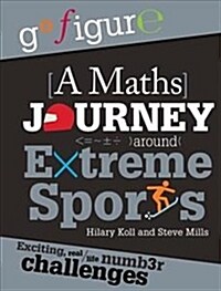 Go Figure: A Maths Journey Around Extreme Sports (Paperback)