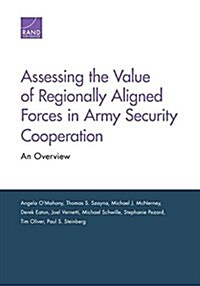 Assessing the Value of Regionally Aligned Forces in Army Security Cooperation: An Overview (Paperback)