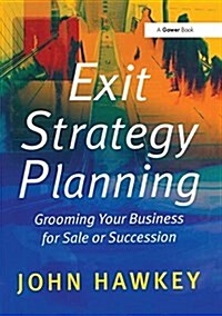 Exit Strategy Planning : Grooming Your Business for Sale or Succession (Paperback)