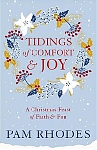 Tidings of Comfort and Joy : A Christmas Feast of Faith and Fun (Paperback)