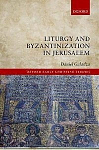 Liturgy and Byzantinization in Jerusalem (Hardcover)