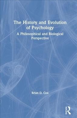 The History and Evolution of Psychology : A Philosophical and Biological Perspective (Hardcover)