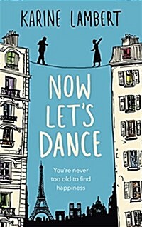 Now Lets Dance : A feel-good book about finding love, and loving life (Hardcover)