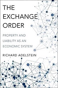 The Exchange Order: Property and Liability as an Economic System (Hardcover)