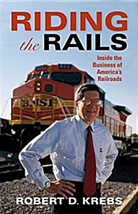 Riding the Rails: Inside the Business of Americas Railroads (Hardcover)