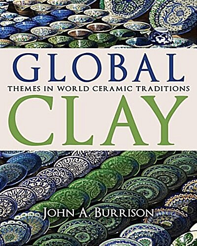 Global Clay: Themes in World Ceramic Traditions (Hardcover)