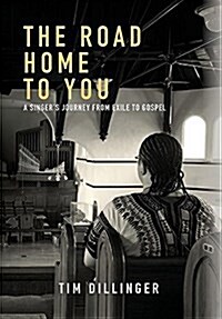 The Road Home to You: A Singers Journey from Exile to Gospel (Hardcover)