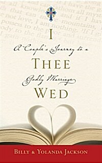 I Thee Wed: A Couples Journey to a Godly Marriage (Paperback)