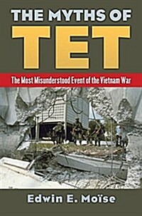 The Myths of TET: The Most Misunderstood Event of the Vietnam War (Hardcover)