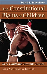The Constitutional Rights of Children: In Re Gault and Juvenile Justice (Paperback)