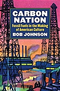 Carbon Nation: Fossil Fuels in the Making of American Culture (Paperback)