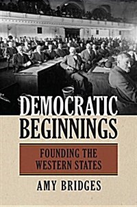 Democratic Beginnings: Founding the Western States (Paperback)