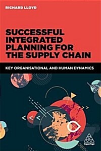 Successful Integrated Planning for the Supply Chain : Key Organizational and Human Dynamics (Paperback)