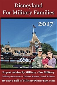 Disneyland for Military Families 2017: Expert Advice by Military - For Military (Paperback)