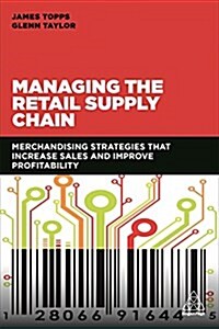 Managing the Retail Supply Chain : Merchandising Strategies that Increase Sales and Improve Profitability (Paperback)