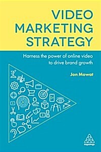 Video Marketing Strategy : Harness the Power of Online Video to Drive Brand Growth (Paperback)