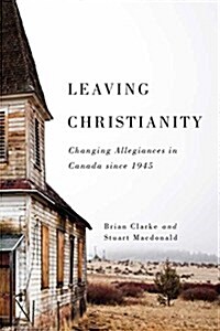 Leaving Christianity: Changing Allegiances in Canada Since 1945 Volume 2 (Paperback)