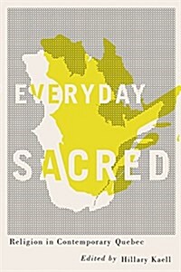 Everyday Sacred: Religion in Contemporary Quebec Volume 3 (Hardcover)