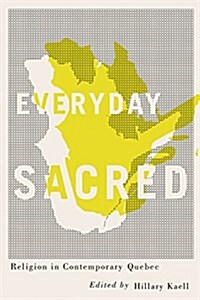 Everyday Sacred: Religion in Contemporary Quebec (Paperback)