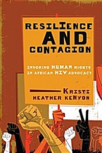 Resilience and Contagion: Invoking Human Rights in African HIV Advocacy Volume 2 (Paperback)