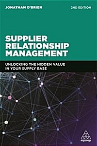 Supplier Relationship Management : Unlocking the Hidden Value in Your Supply Base (Paperback, 2 Revised edition)