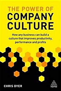 The Power of Company Culture : How any business can build a culture that improves productivity, performance and profits (Paperback)