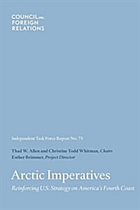 Arctic Imperatives: Reinforcing U.S. Strategy on Americas Fourth Coast (Paperback)