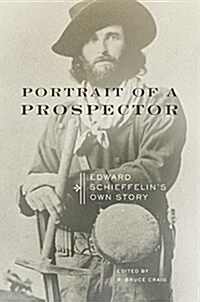Portrait of a Prospector: Edward Schieffelins Own Story (Paperback)