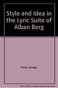 Style and Idea in the Lyric Suite of Alban Berg (Paperback)