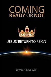 Coming: Ready or Not: Jesus Return to Reign (Paperback)