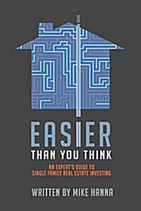 Easier Than You Think: An Experts Guide to Single-Family Real Estate Investing (Paperback)
