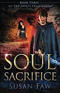 Soul Sacrifice: Book Three of the Spirit Shield Saga (Paperback)
