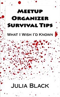 Meetup Organizer Survival Tips: What I Wish Id Known (Paperback)