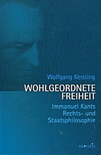 Wohlgeordnete Freiheit: Immanuel Kants Rechts- und Staatsphilosophie (Paperback)