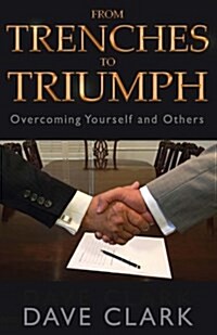 From Trenches to Triumph: Overcoming Yourself and Others (Paperback)