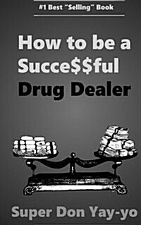 Super Don Yay-Yo: How to Be a Succe$$ful Drug Dealer! (Paperback)