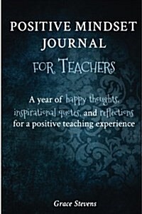 Positive Mindset Journal for Teachers: A Year of Happy Thoughts, Inspirational Quotes, and Reflections for a Positive Teaching Experience (Teacher Gif (Paperback)