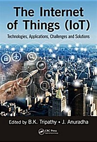 Internet of Things (IoT) : Technologies, Applications, Challenges and Solutions (Hardcover)