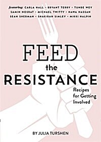 Feed the Resistance: Recipes + Ideas for Getting Involved (Julia Turshen Book, Cookbook for Activists) (Hardcover)