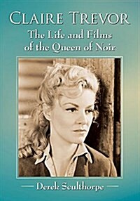 Claire Trevor: The Life and Films of the Queen of Noir (Paperback)