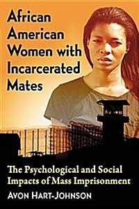 African American Women with Incarcerated Mates: The Psychological and Social Impacts of Mass Imprisonment (Paperback)